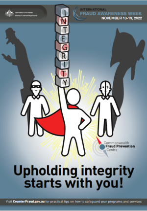 The poster used for the FAW 2022 campaign featured 3 individuals. The individual in the middle is wearing a red cape and holding the letters ‘INTEGRITY’ in their hands. The other 2 individuals are on the left and right of the middle figure. They have dark shadows that indicate behaviour that may lack integrity. The poster reads: Upholding integrity starts with you’